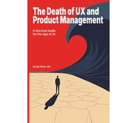 The Death of UX and Product Management: A Survival Guide for the Age of AI