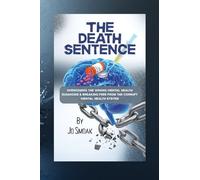 The Death Sentence: Overcoming the Wrong Mental Health Diagnosis and Breaking Free from the Corrupt Mental Health System