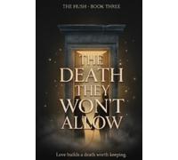 THE DEATH THEY WON'T ALLOW: A Dark Fantasy Romance (The Hush, Book Three)