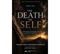 THE DEATH TO SELF: Crucified Autonomy and Covenant Identity (The Covenant Series)