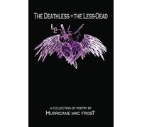 The Deathless and the Less-Dead: A Collection of Poetry