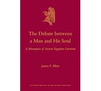 The Debate Between a Man and His Soul: A Masterpiece of Ancient Egyptian Literature: 44 (Culture and History of the Ancient Near East, 44)