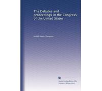 The Debates and proceedings in the Congress of the United States: Volume 17