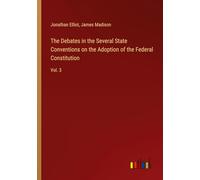 The Debates in the Several State Conventions on the Adoption of the Federal Constitution: Vol. 3