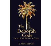 THE DEBORAH CODE: The Art of War for Women of Faith