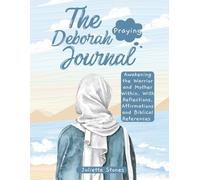 The Deborah Praying Journal: Awakening the Warrior and Mother Within. With Reflections, Affirmations and Biblical References