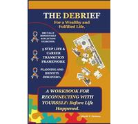 The Debrief for a Wealthy and Fulfilled Life: A Workbook for Reconnecting with Yourself before life happened.