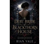 The Debt Bride of Blackthorn House: A Dark Romantasy Marriage of Convenience
