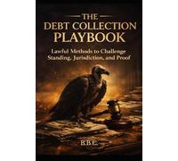 The Debt Collection Playbook: Lawful Methods to Challenge Standing, Jurisdiction, and Proof (The Covington Series)