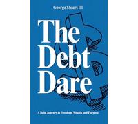 The Debt Dare: A Bold Journey to Freedom, Wealth, and Purpose