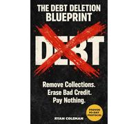 The Debt Deletion Blueprint: Remove Collections. Erase Bad Credit. Pay Nothing.