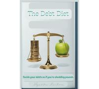 The Debt Diet: Pay Off Debt Fast With The Snowball Method: A 90-Day Data & Psychology Based Plan to Leave Credit Cards Behind and Reclaim Your Financial Peace