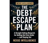 The Debt Escape Plan: A Practical Blueprint for Getting Out of Debt Faster, Negotiating With Creditors, and Staying Free