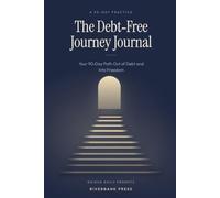 The Debt-Free Journey Journal: Your 90-Day Path Out of Debt and Into Freedom