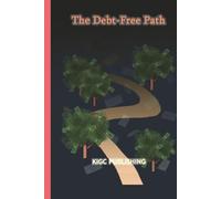 The Debt-Free Path: A Proven Step-by-Step Plan to Eliminate Debt, Save More, Build Wealth, and Achieve Long-Term Financial Freedom Without Stress