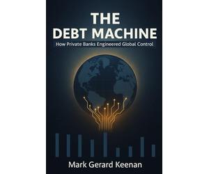 The Debt Machine: How Private Banks Engineered Global Control (Science, Power & Society)