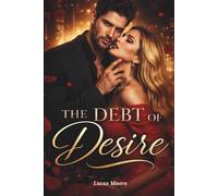 The Debt Of Desire: A Steamy Dark Billionaire Romance of Contract, Revenge, and Redemption.