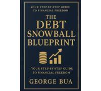 The Debt Snowball Blueprint: A Step-by-Step Guide to Eliminating Credit Card Debt, Rebuilding Your Credit, and Achieving Financial Freedom (Debt-Free Living Series)