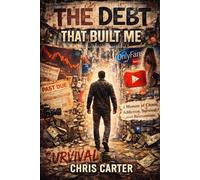 The Debt That Built Me: A Memoir of Chaos, Addiction, Survival and Reinvention
