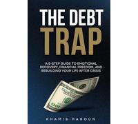 THE DEBT TRAP: A 5-Step Guide to Emotional Recovery, Financial Freedom, and Rebuilding Your Life After Crisis