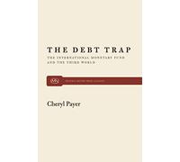 The Debt Trap: International Monetary Fund and the Third World: 30 (Monthly Review Press Classic Titles, 30)