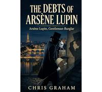 The Debts of Arsène Lupin (The Lupin Stories)