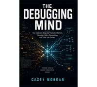 The Debugging Mind: How Engineers Diagnose Production Failures, Develop Pattern Recognition, and Think Like Seniors