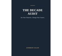 The Decade Audit: See Your Patterns. Change Your Future.