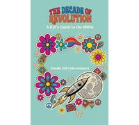 THE DECADE OF REVOLUTION: A Kid’s Guide to the 1960s: How Kids Life in 1960s (The Time-Traveler’s Ledger: A Kid’s-Eye View of History)