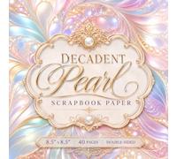 The Decadent Pearl Scrapbook Paper: 40 Luxurious Double-Sided Pearl-Inspired Designs for Scrapbooking, Junk Journaling, Card Making & Paper Crafts