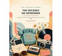 The Decades We Remember: Nostalgic Activities and Memory Prompts for Women Who Grew Up in the 1970s and 1980s (The Decades We Remember Activity Book Series)