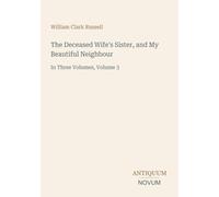 The Deceased Wife's Sister, and My Beautiful Neighbour: In Three Volumes, Volume 3