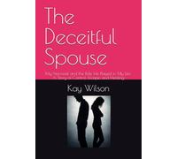 The Deceitful Spouse: My Narcissist and the Role He Played in My Life: A Story of Control, Escape, and Healing
