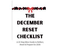 The December Reset Checklist: Reflect, Reset & Prepare for 2026 (10-Step Mini-Guide) (The December Reset Series)