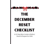 The December Reset Checklist: Reflect, Reset & Prepare for 2026 (10-Step Mini-Guide) (The December Reset Series)