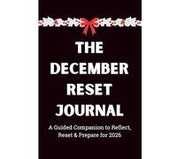 The December Reset Journal: A Guided Companion to Reflect, Reset & Prepare for 2026