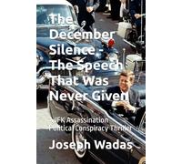 The December Silence - The Speech That Was Never Given: A JFK Assassination Political Conspiracy Thriller