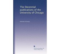 The Decennial publications of the University of Chicago