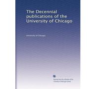 The Decennial publications of the University of Chicago: Volume 1
