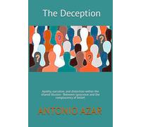 The Deception: Apathy, narrative, and distortion within the shared illusion - Between ignorance and the complacency of belief. (Horizons of Thought)