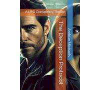 The Deception Protocol: A UFO Conspiracy Thriller