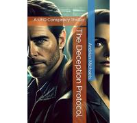 The Deception Protocol: A UFO Conspiracy Thriller