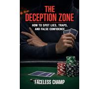 The Deception Zone - How to Spot Lies, Traps, and False Confidence: Advanced Poker Psychology for Detecting Bluffs, Reading Tells, and Exposing Deception (The Poker Psychology Series)
