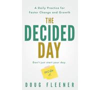 The Decided Day: A Daily Practice for Faster Change and Growth