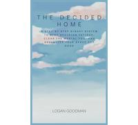 The Decided Home: A Step-by-Step Binary System to Stop Decision Fatigue, Clear the Mental Fog, and Declutter Your Space for Good