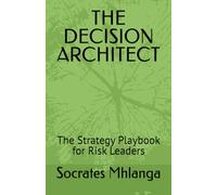 THE DECISION ARCHITECT: The Strategy Playbook for Risk Leaders