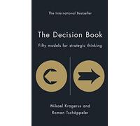 The Decision Book: Fifty Models for Strategic Thinking (The Tschäppeler and Krogerus Collection)