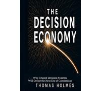 The Decision Economy: Why Trusted Decision Systems Will Define the Next Era of Competition
