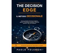 The decision edge. Il metodo decisionale: Come prendere decisioni migliori, gestire l'incertezza e guidare l'azienda - 20 strumenti operativi per ... per decisioni, leadership e risultati)