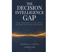 The Decision Intelligence Gap: From Intention to Execution Through Everyday Decisions (A Thinking Game)